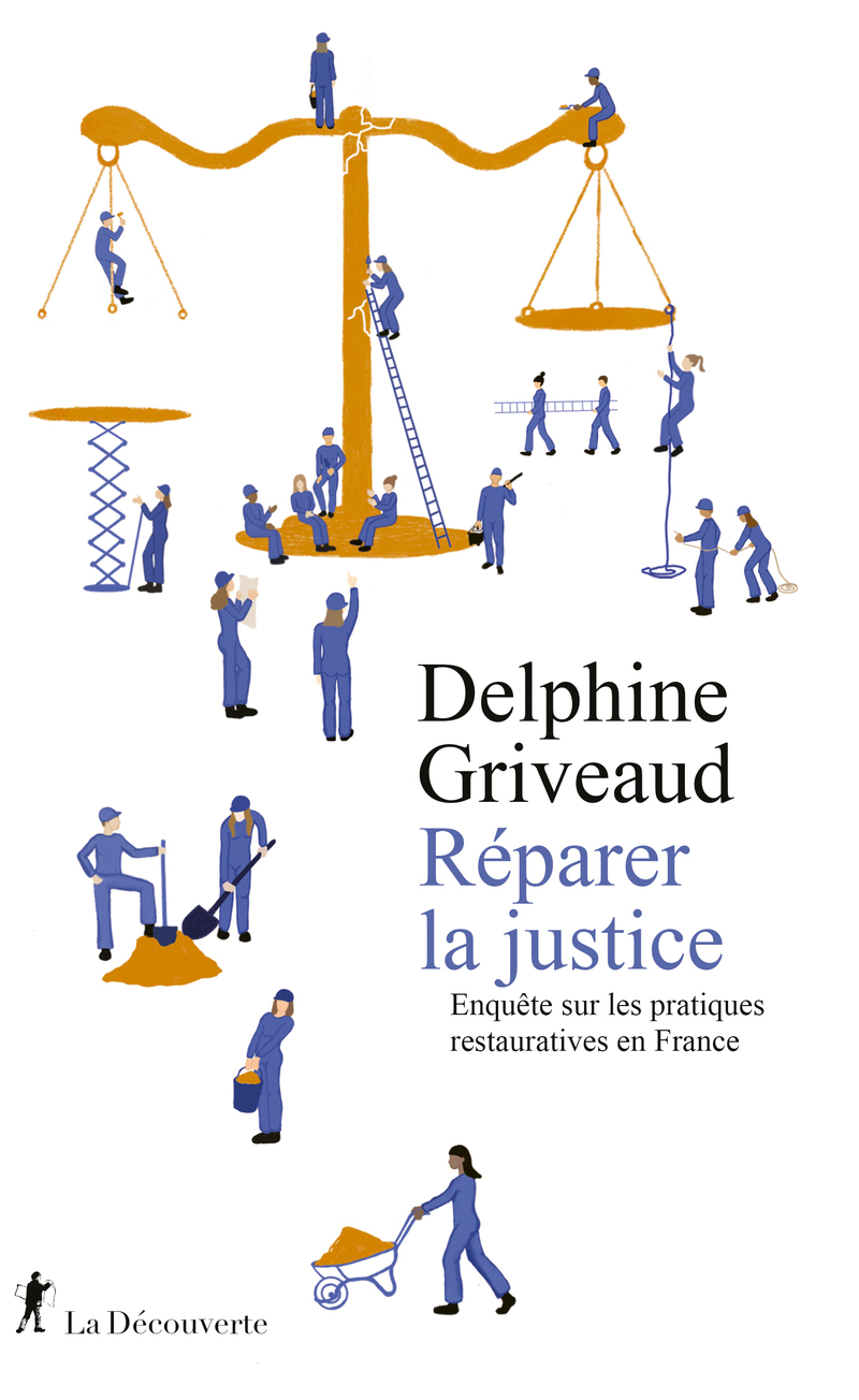 Réparer la justice - Enquête sur les pratiques restauratives en France - Delphine Griveaud - LA DECOUVERTE