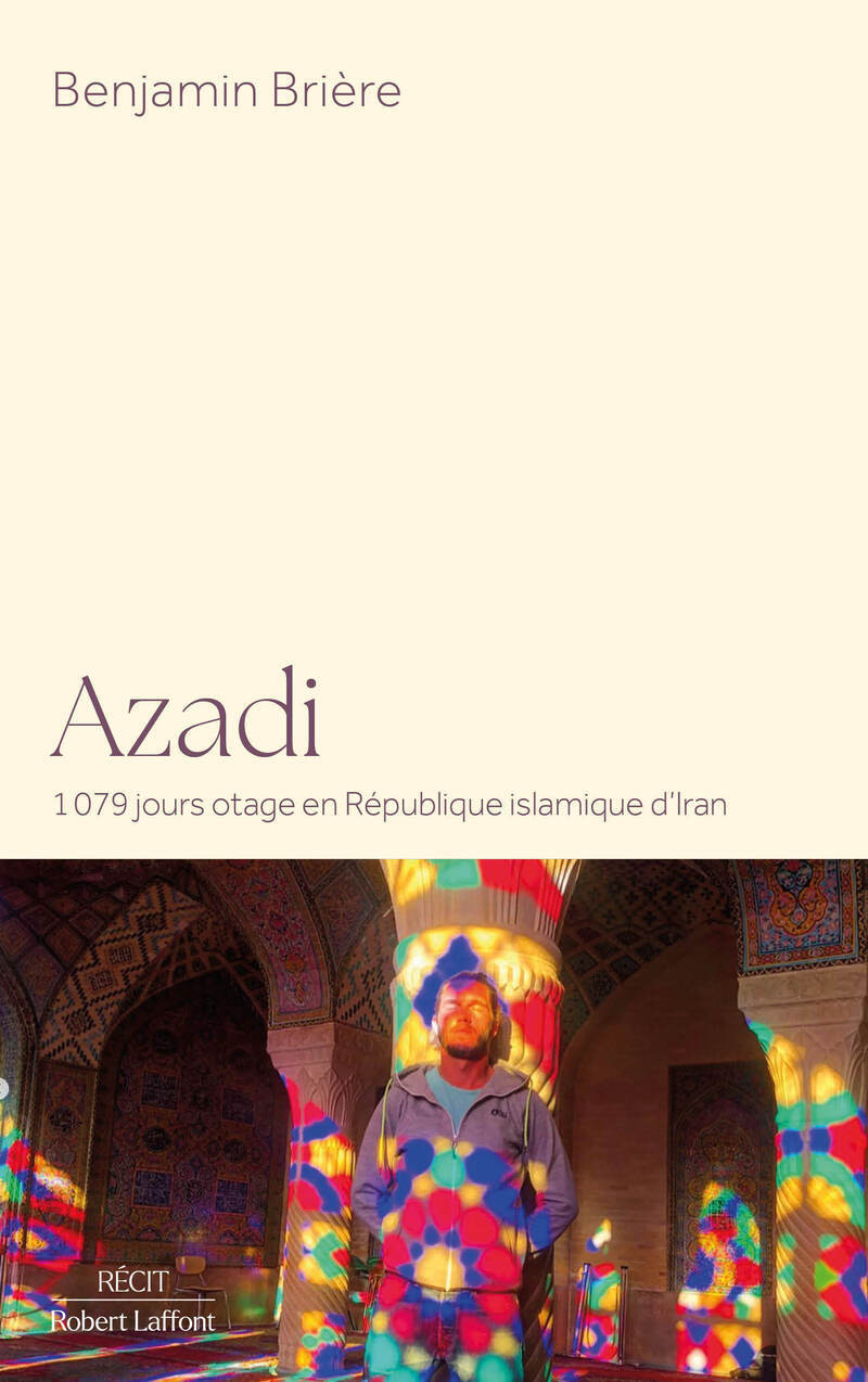 Azadi - 1079 jours otage en République islamique d'Iran - Benjamin BRIERE, Armin Arefi - ROBERT LAFFONT