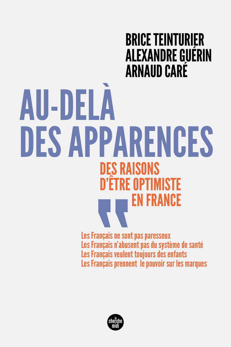 Au-delà des apparences - Des raisons d'être optimistes en France - Brice Teinturier, Alexandre Guérin, Arnaud Caré - CHERCHE MIDI