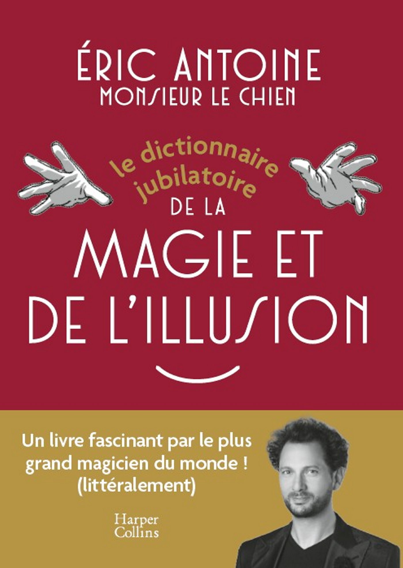 Le dictionnaire jubilatoire de la magie et de l'illusion - Éric Antoine - HARPERCOLLINS