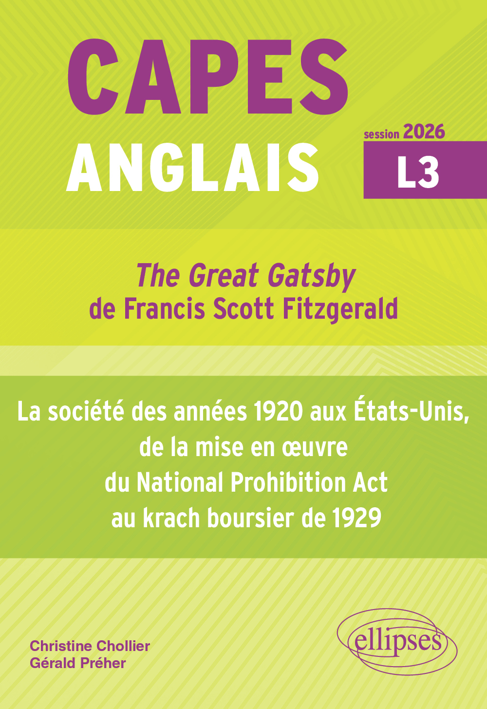 CAPES Anglais 2026 - Bac + 3 - "The Great Gatsby" de Francis Scott Fitzgerald (1925) et la société des années 1920 aux États-Unis, de la mise en œuvre du National Prohibition Act au krach boursier de 1929 -  Collectif, Christine Chollier, Gérald Préher - 