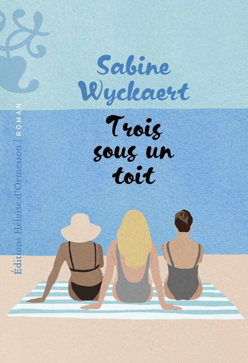 Trois sous un toit - Sabine Wyckaert-Fetick - H D ORMESSON