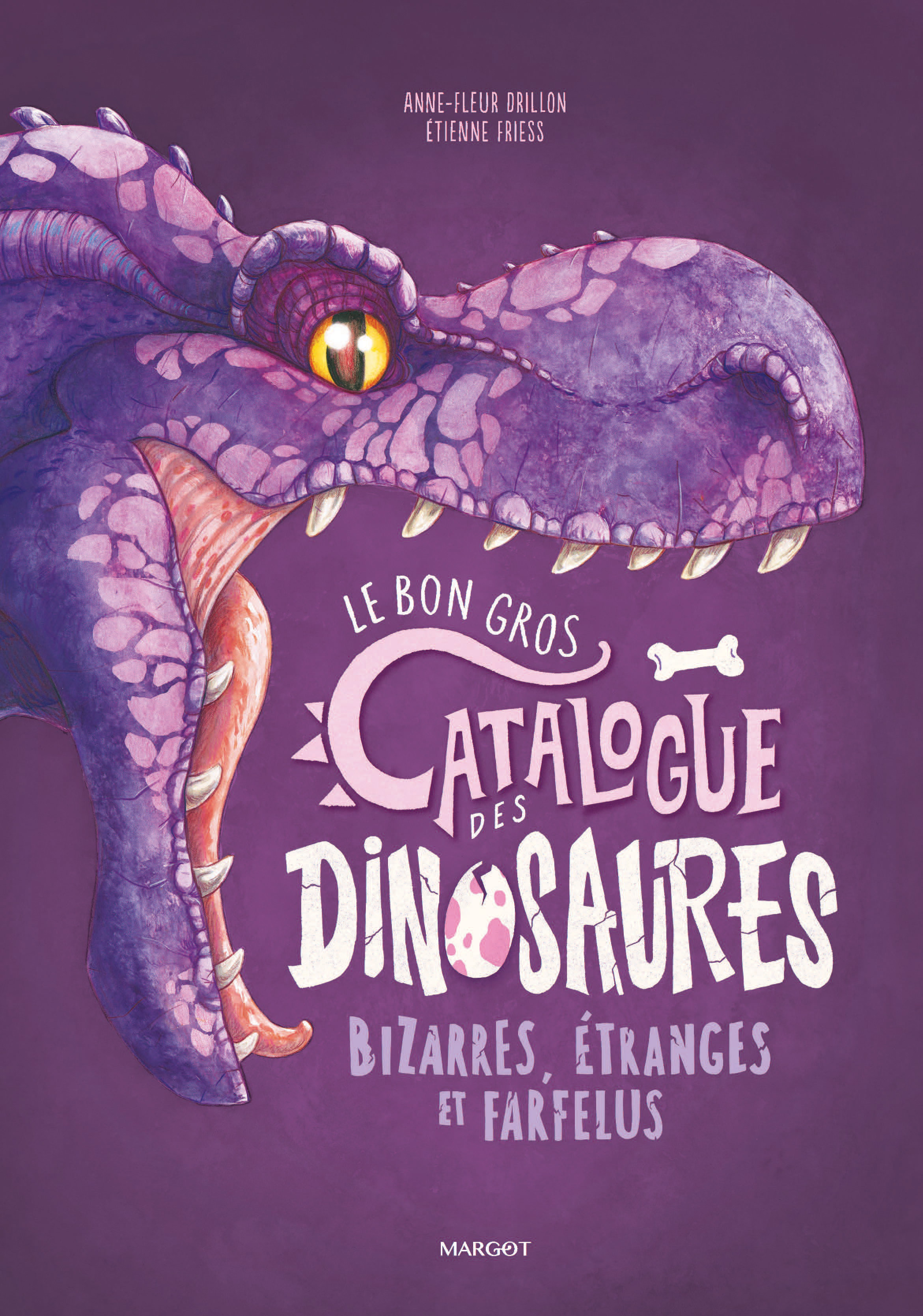 Le bon gros catalogue des dinosaures bizarres, étranges et farfelus -  Friess Etienne, Anne-Fleur Drillon - MARGOT