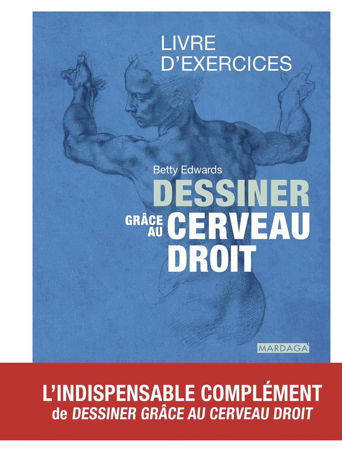 Dessiner grâce au cerveau droit - Livre d'exercices - Betty Edwards - MARDAGA PIERRE