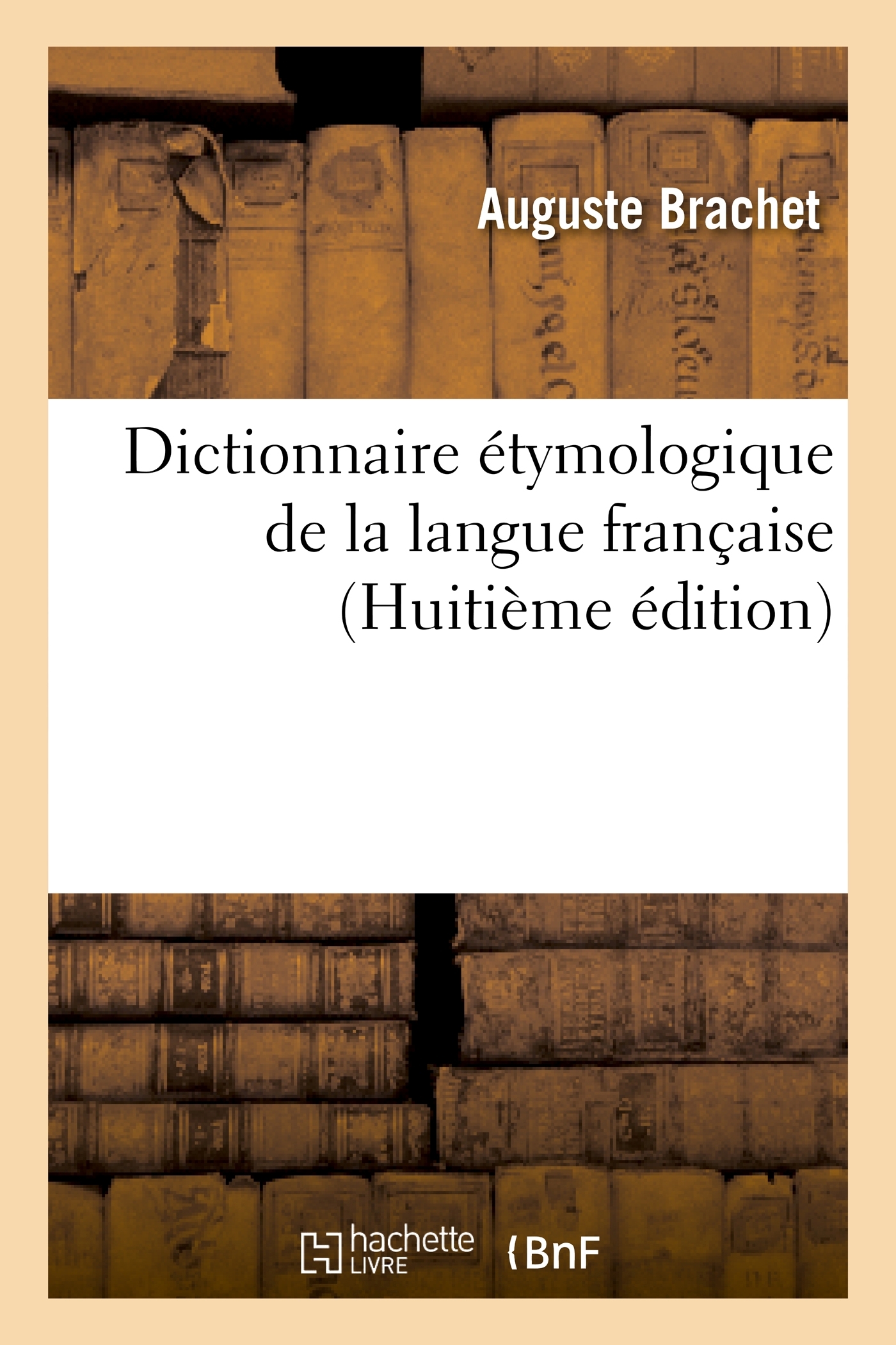 Dictionnaire étymologique de la langue française (8ème édition) - Auguste Brachet - HACHETTE BNF