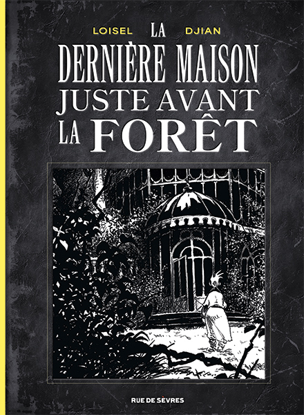 La Dernière Maison juste avant la forêt (noir et blanc) -  Loisel Régis, Jean-Blaise Djian, Régis Loisel, Christelle Pissavy-Yvernault - RUE DE SEVRES