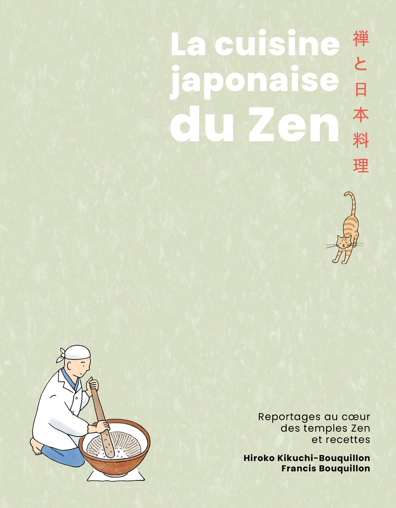 La Cuisine japonaise du zen - Reportages au coeur des temples Zen et recettes - Hiroko Kikuchi-Bouquillon, Francis Bouquillon - FIRST