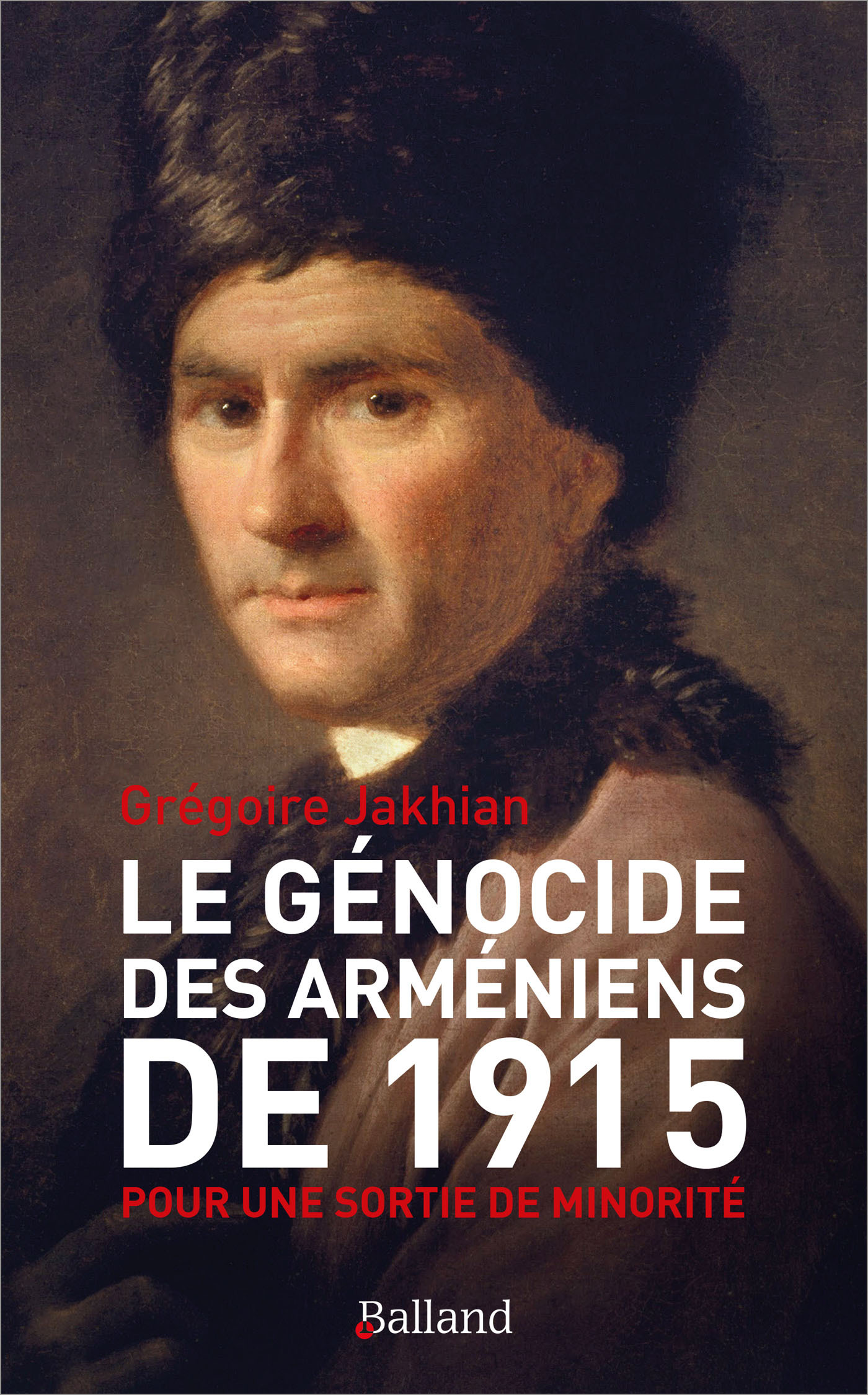Le génocide des Arméniens de 1915 - Grégoire Jakhian - BALLAND