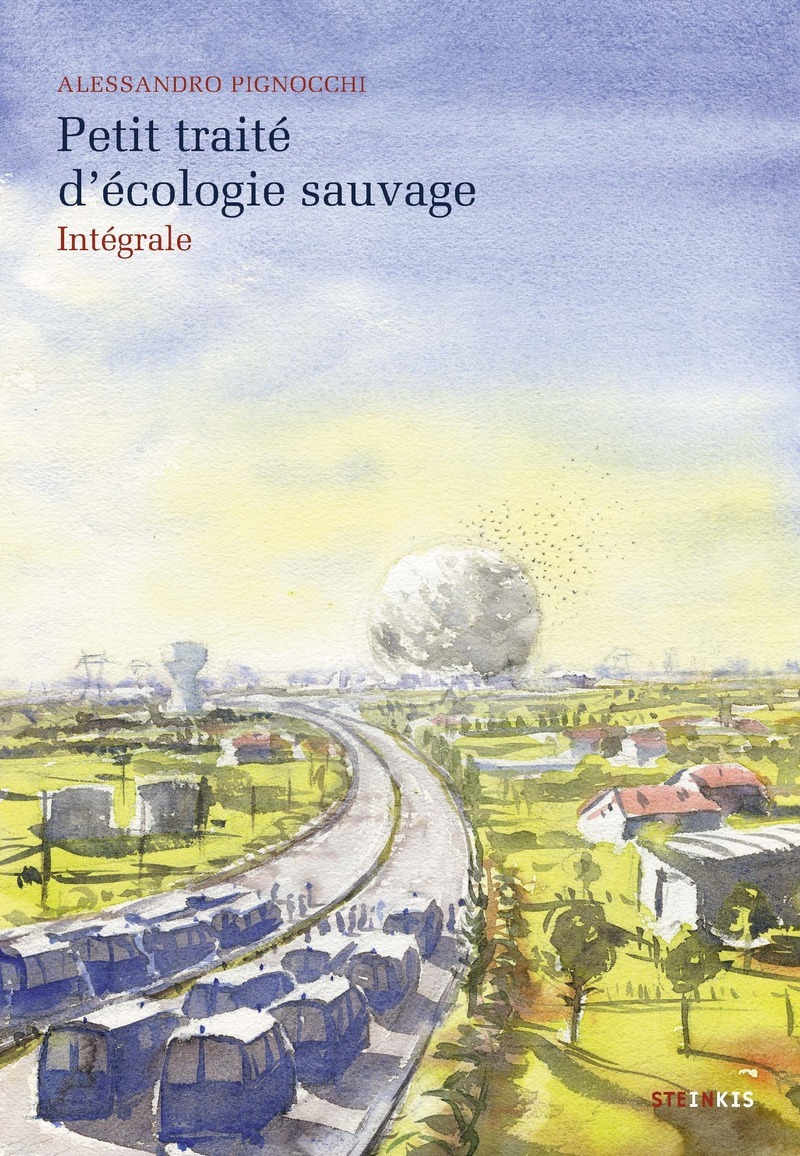 Petit traité d'écologie sauvage - Intégrale - Alessandro Pignocchi - STEINKIS