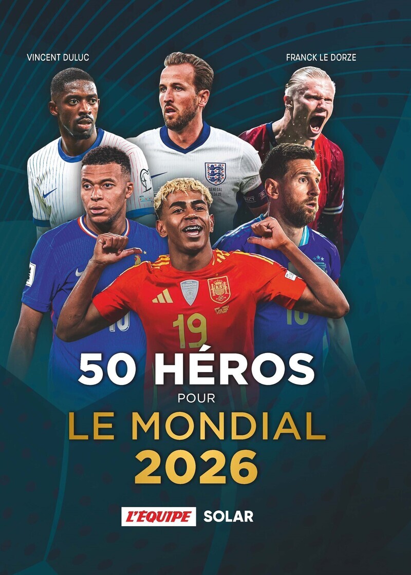 50 héros pour le Mondial 2026 - Vincent Duluc, Franck Le Dorze - SOLAR