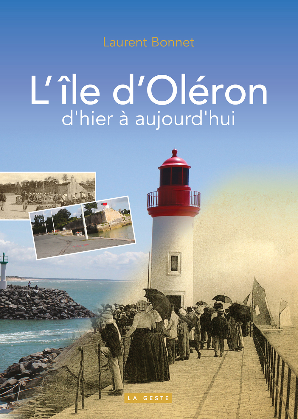 OLERON D'HIER A AUJOURD'HUI  (GESTE) (COLL. BEAU PETIT PAYS ) REEDITION - Laurent Bonnet - GESTE