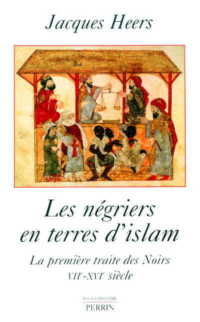 Les négriers en terres d'islam la première traite des Noirs, VIIe-XVIe siècle - Jacques Heers - PERRIN