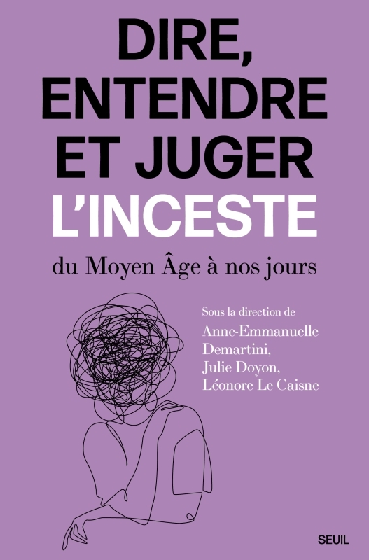Dire, entendre et juger l'inceste -  Collectif, Anne Emmanuelle Demartini, Julie Doyon, Léonore Le Caisne - SEUIL