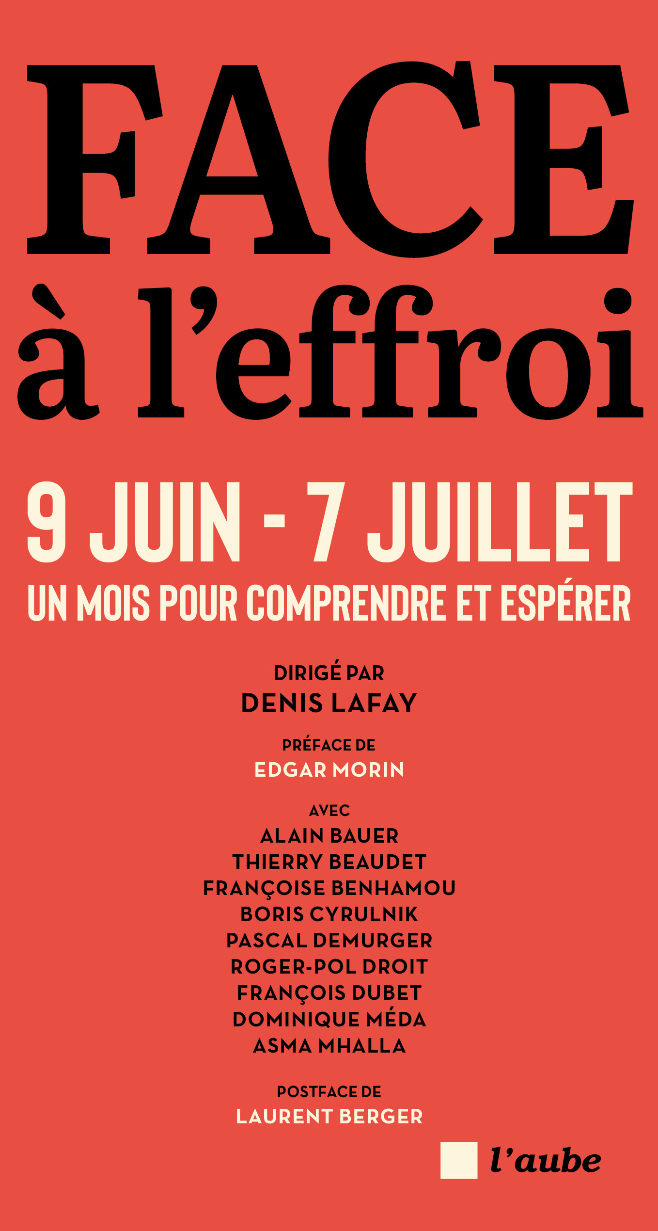Face à l'effroi 9 juin - 7 juillet - Un mois pour comprendre - Denis Lafay, Alain Bauer, Dominique Méda, Françoise Benhamou, Boris Cyrulnik, Pascal DEMURGER, Asma Mhalla - DE L AUBE