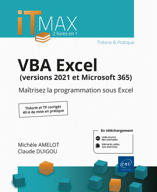 VBA EXCEL (VERSIONS 2021 ET MICROSOFT 365) : COURS ET EXERCICES CORRIGES - MAITRISEZ LA PROGRAMMATIO - Michèle Amelot, Claude DUIGOU,  AMELOT/DUIGOU - ENI