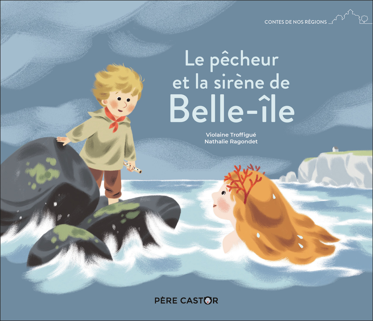 Le pêcheur et la sirène de Belle-île - Violaine Troffigue, Nathalie Ragondet - PERE CASTOR