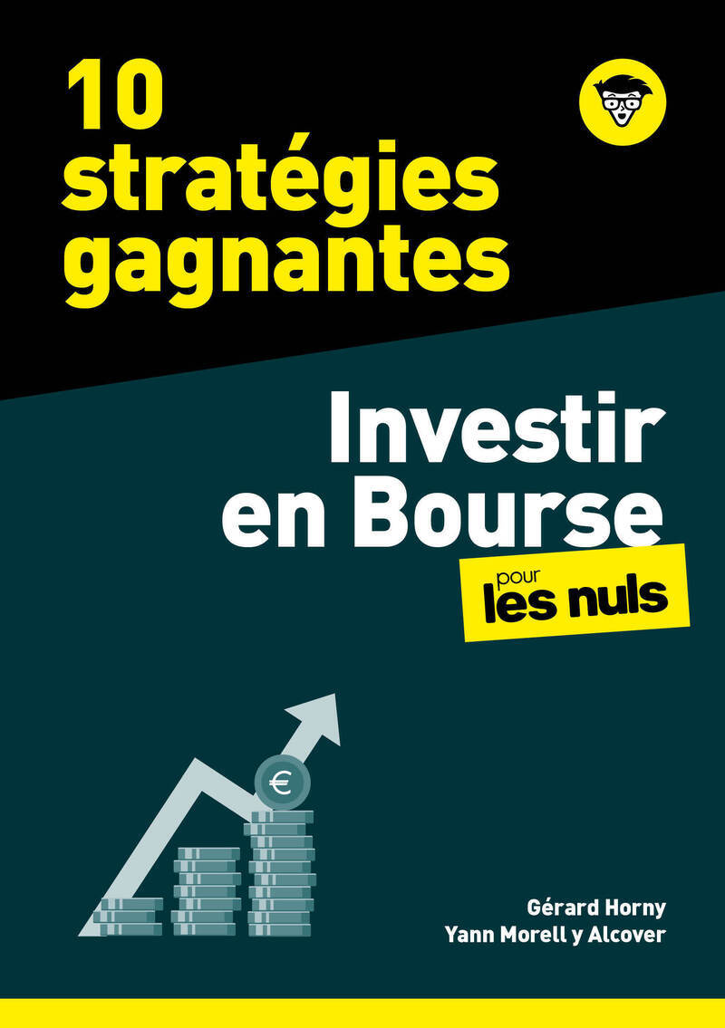 10 stratégies gagnantes - Investir en Bourse pour les Nuls - Gérard Horny, Yann Morell y Alcover - POUR LES NULS