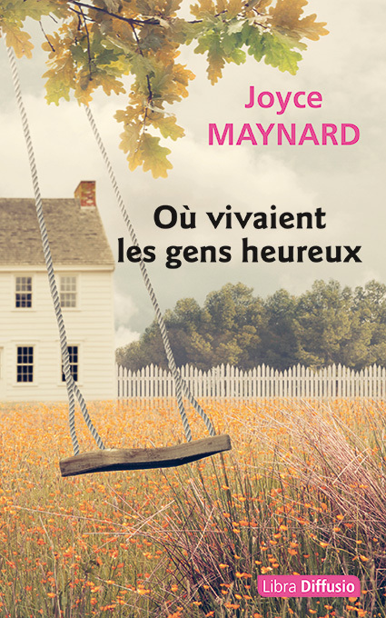 Où vivaient les gens heureux - Joyce Maynard - LIBRA DIFFUSIO