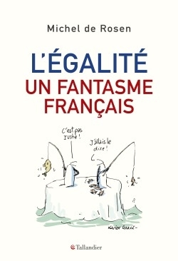 L'égalité, un fantasme français - Michel de Rosen - TALLANDIER