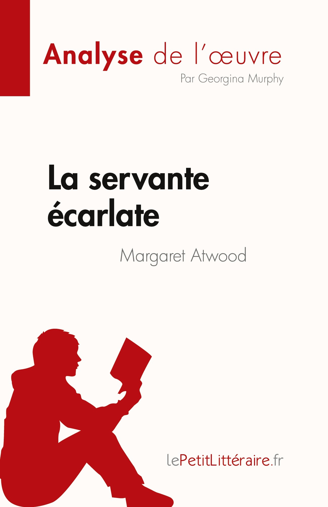 La servante écarlate de Margaret Atwood (Analyse de l'oeuvre) -  Georgina Murphy - LEPETITLITTERAI