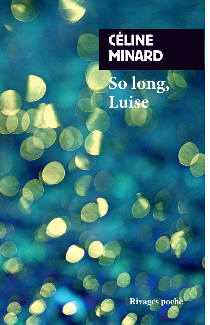 So long, Luise - Céline Minard - RIVAGES