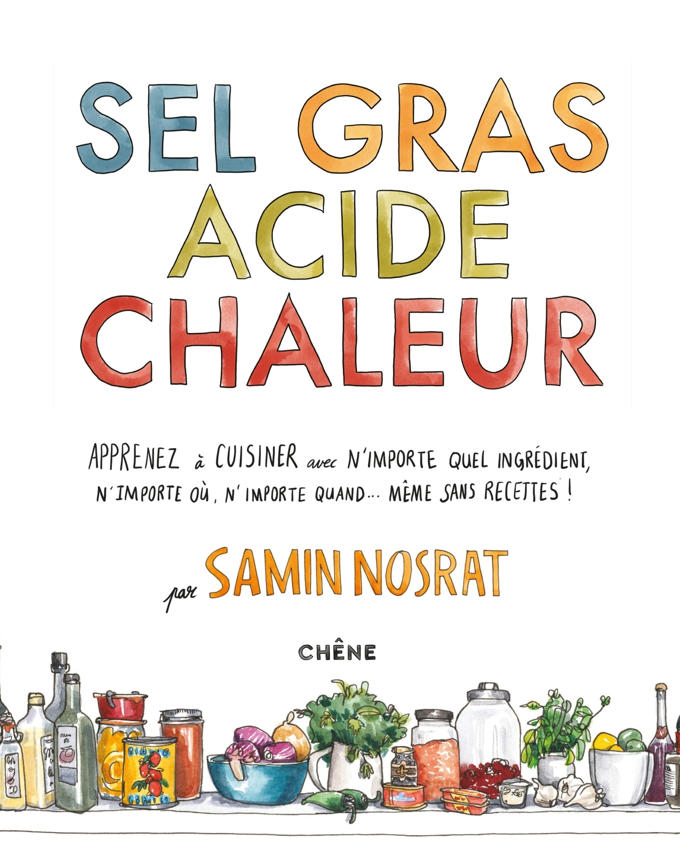 Sel Gras Acide Chaleur -  Samin Nosrat - LE CHENE