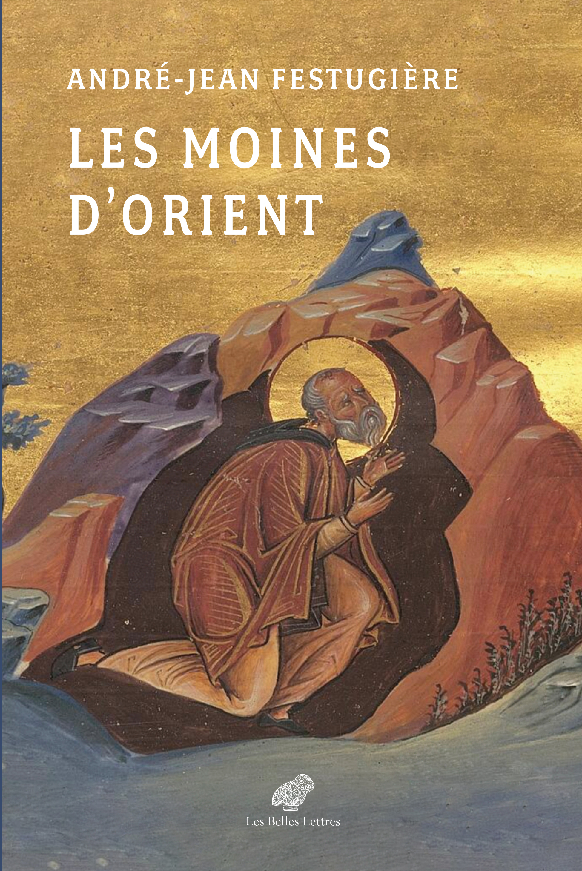 Les Moines d'Orient - André-Jean Festugière, Muriel Debié, Françoise Briquel Chatonnet - BELLES LETTRES
