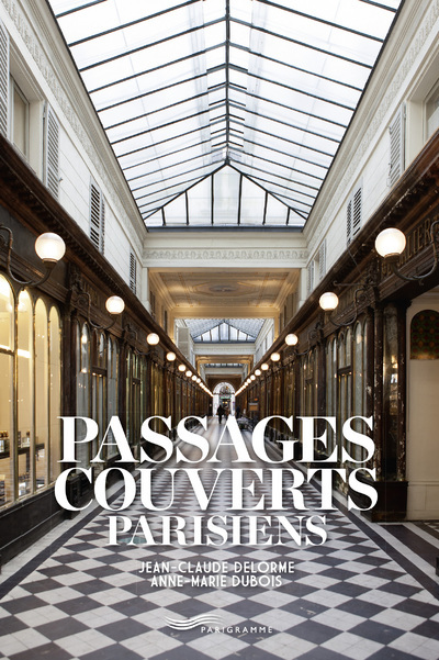 Passages couverts parisiens - Jean-Claude Delorme, Anne-Marie Dubois - PARIGRAMME