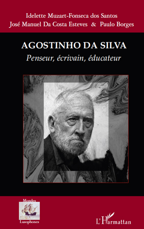 Agostinho da Silva - Paulo Borges, José Manuel Da Costa Esteves, Idelette Muzart Fonseca dos Santos, José Manuel Da Costa Esteves - L'HARMATTAN