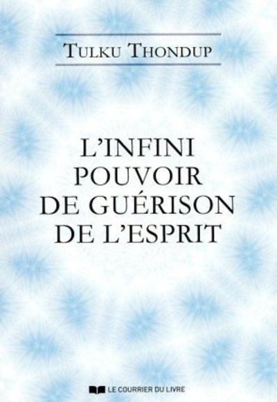 L'infini pouvoir de guérison de l'esprit - Tulku Thondup - COURRIER LIVRE