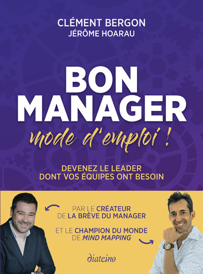 Bon manager, mode d'emploi - Devenez le leader dont vos équipes ont besoin - Clément Bergon, Jérôme Hoarau - DIATEINO