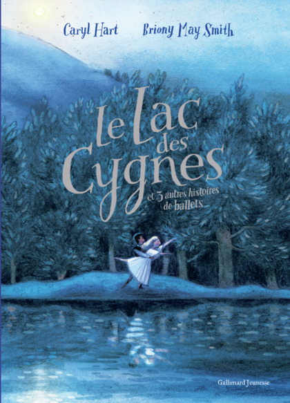 Le lac des cygnes et 3 autres histoires de ballets - Briony May Smith, Caryl Hart - GALLIMARD JEUNE
