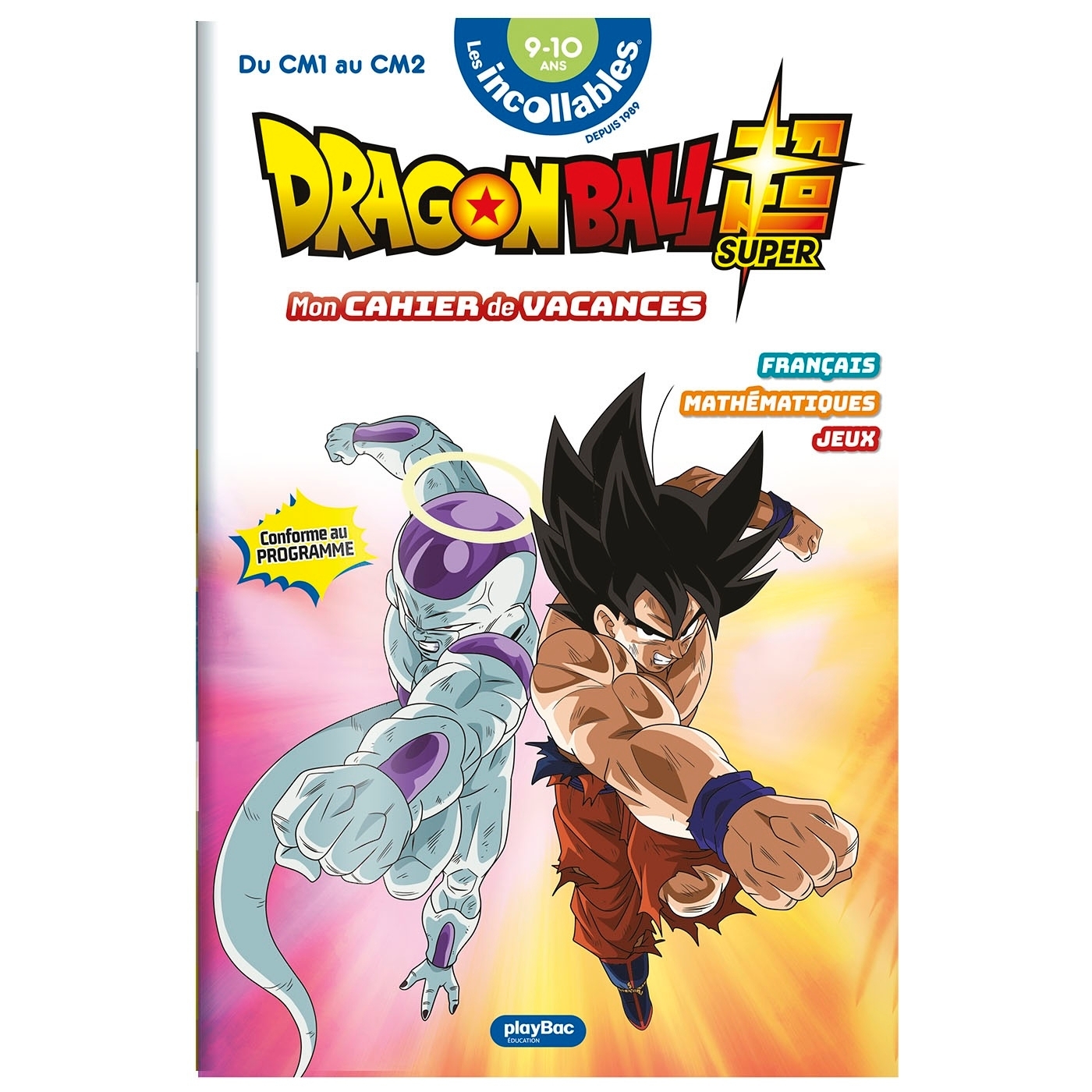 Cahier de vacances Dragon Ball Super 2026 - Les Incollables - Du CM1 au CM2 - 9/10 ans -  Play Bac Éditions - PLAY BAC