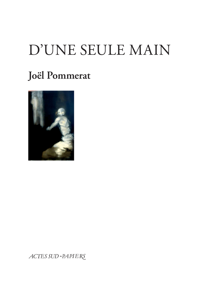 D'une seule main - Joël Pommerat - ACTES SUD