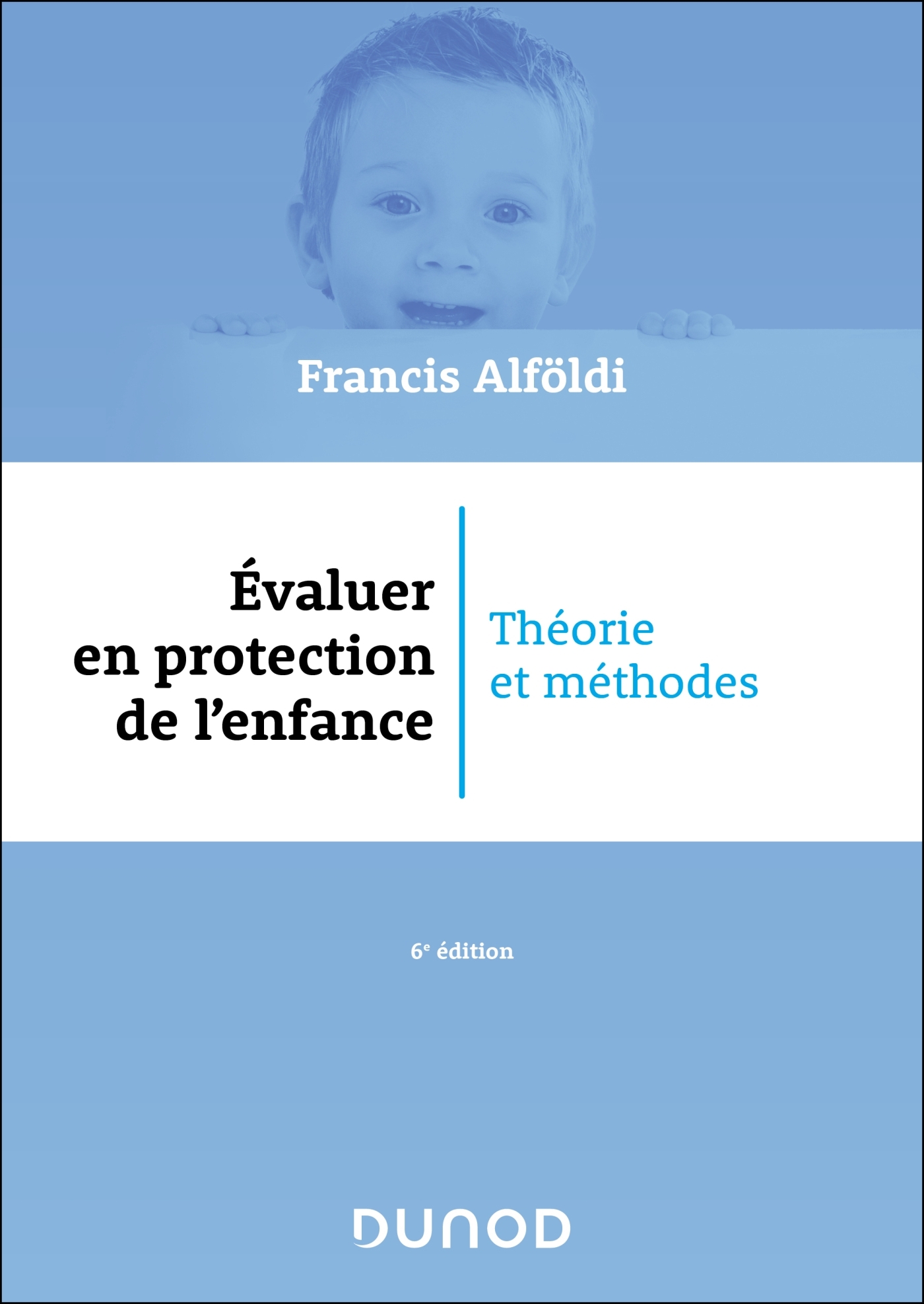 Évaluer en protection de l'enfance - 6 éd. - Francis Alföldi - DUNOD