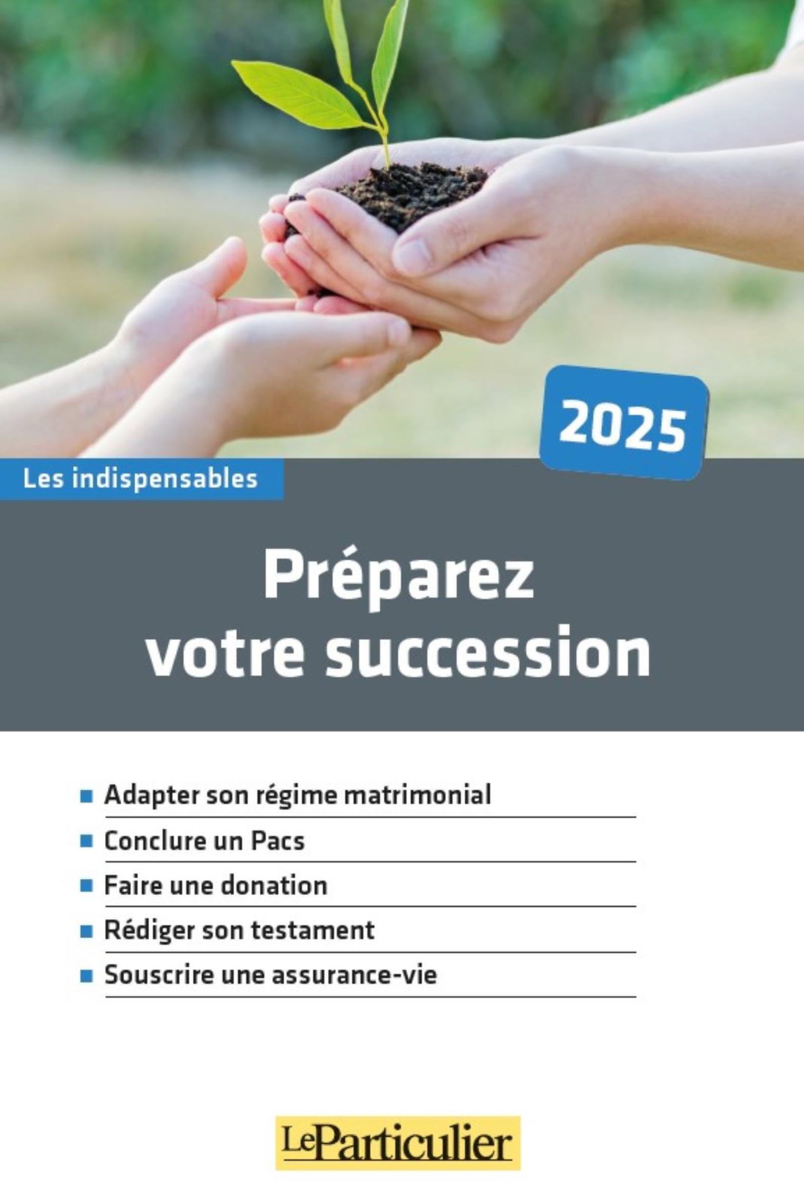 Préparez votre succession 2025 -  Le Particulier Editions - PARTICULIER