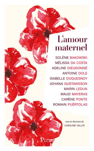 L'Amour maternel - Solène Bakowski, Mélissa Da Costa, Adeline Dieudonné, Antoine Dole, Johana Gustawsson, Marin Ledun, Maud Mayeras, Carène Ponte, Romain PUÉRTOLAS, Caroline Vallat - PLON