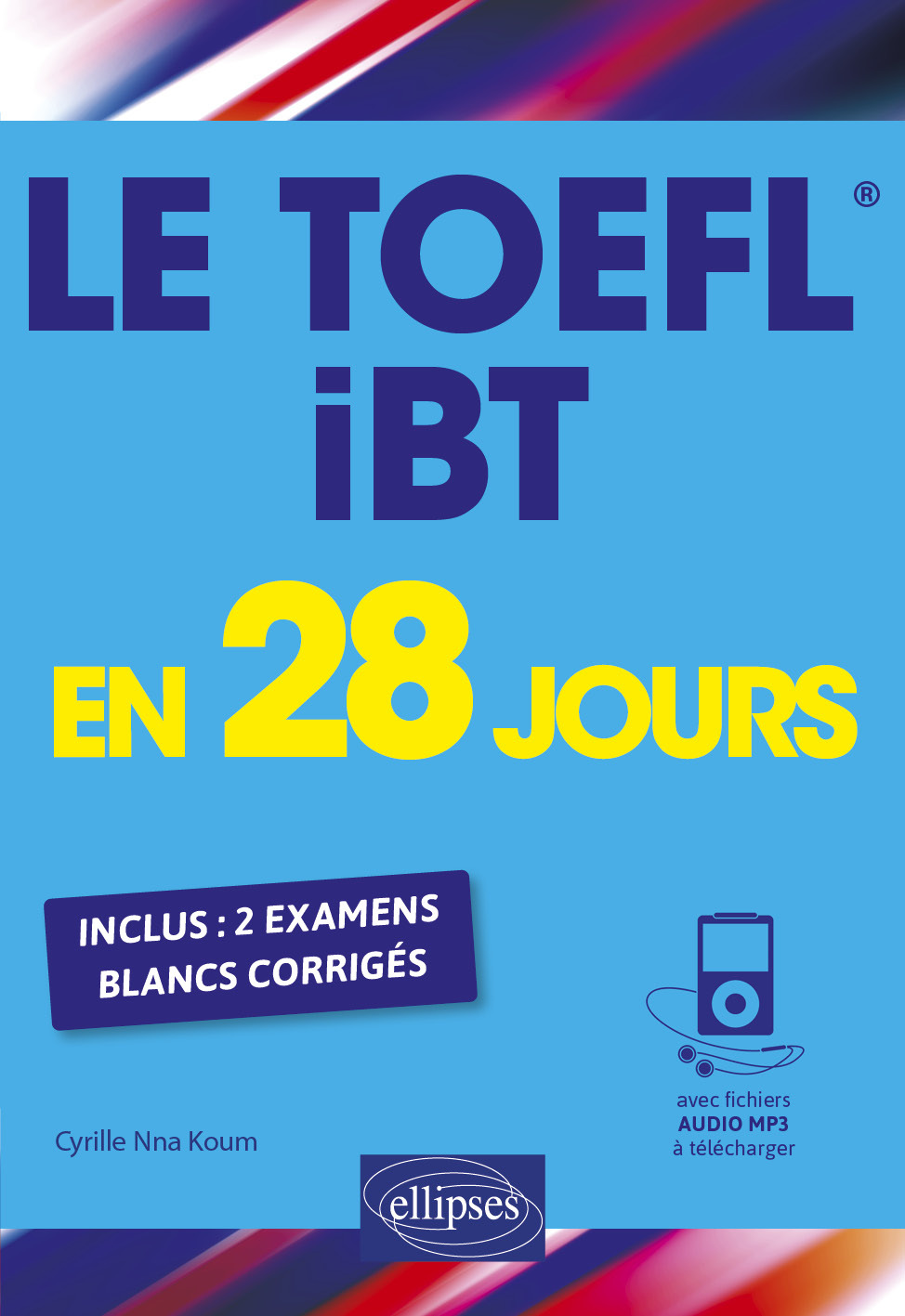 Le TOEFL iBT en 28 jours - Cyrille Nna Koum - ELLIPSES