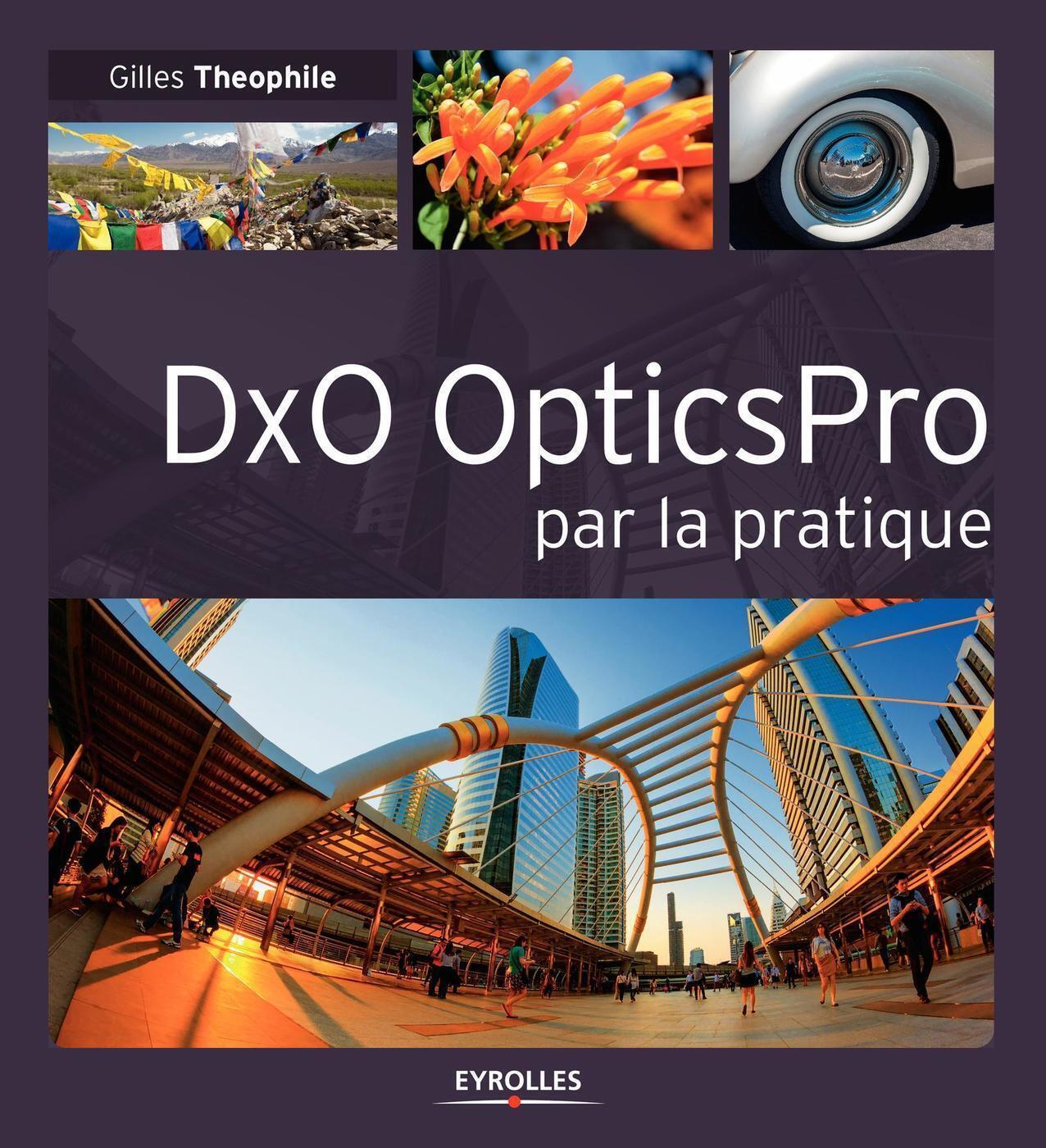 DxO OpticsPro par la pratique - Gilles Theophile - EYROLLES