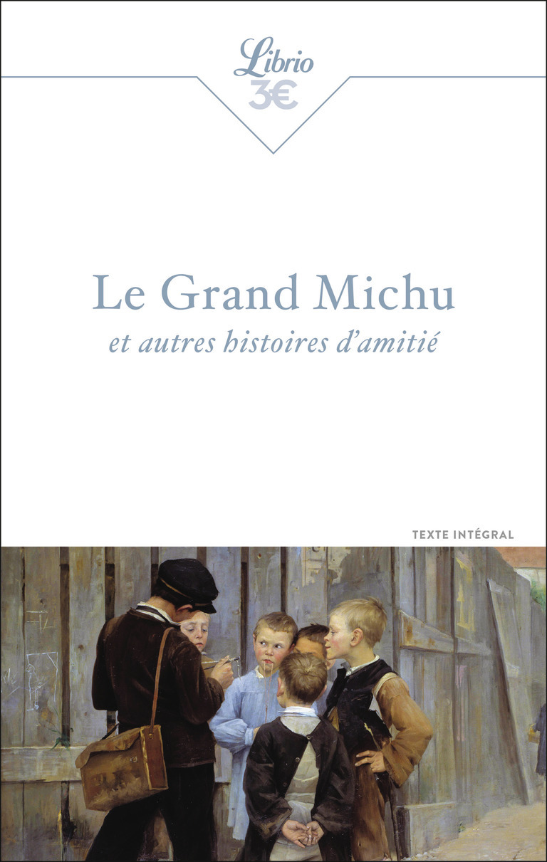 Le Grand Michu et autres histoires d'amitié - Octave Mirbeau, Émile Zola, Guy de Maupassant - J'AI LU