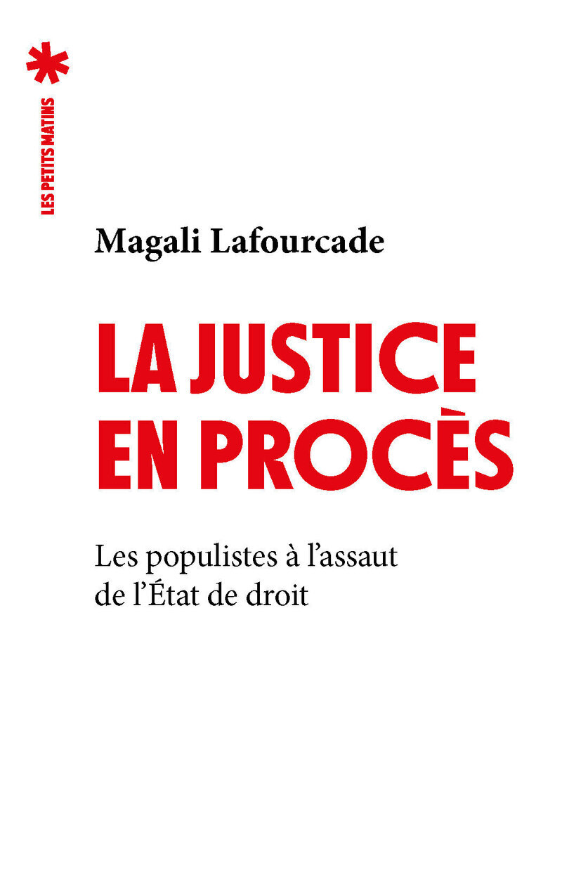 La Justice en procès - Les Populistes à l'assaut de l'État de droit - Magali Lafourcade - PETITS MATINS
