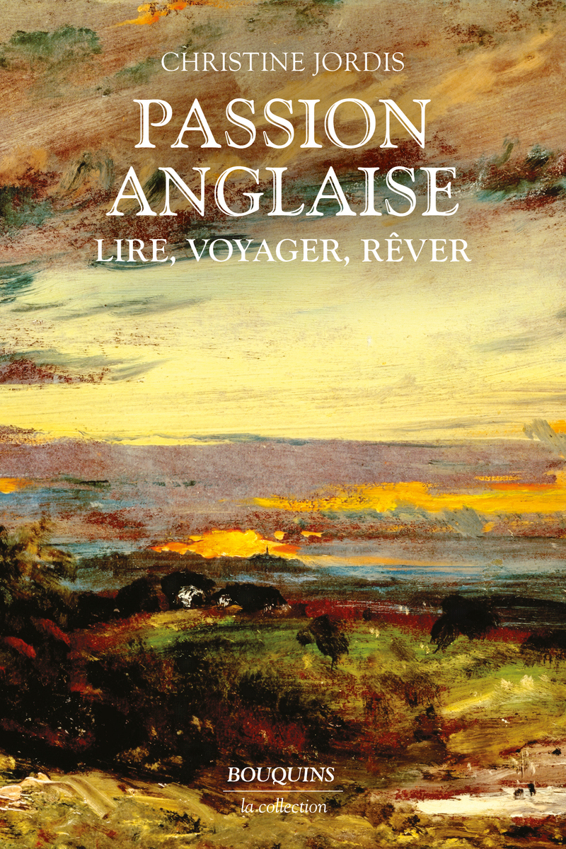 Passion anglaise - Lire, voyager, rêver - Christine Jordis - BOUQUINS