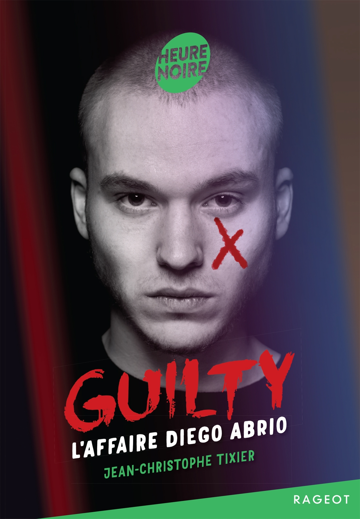 Guilty - Tome 1, L'affaire Diego Abrio - Jean-Christophe Tixier - RAGEOT