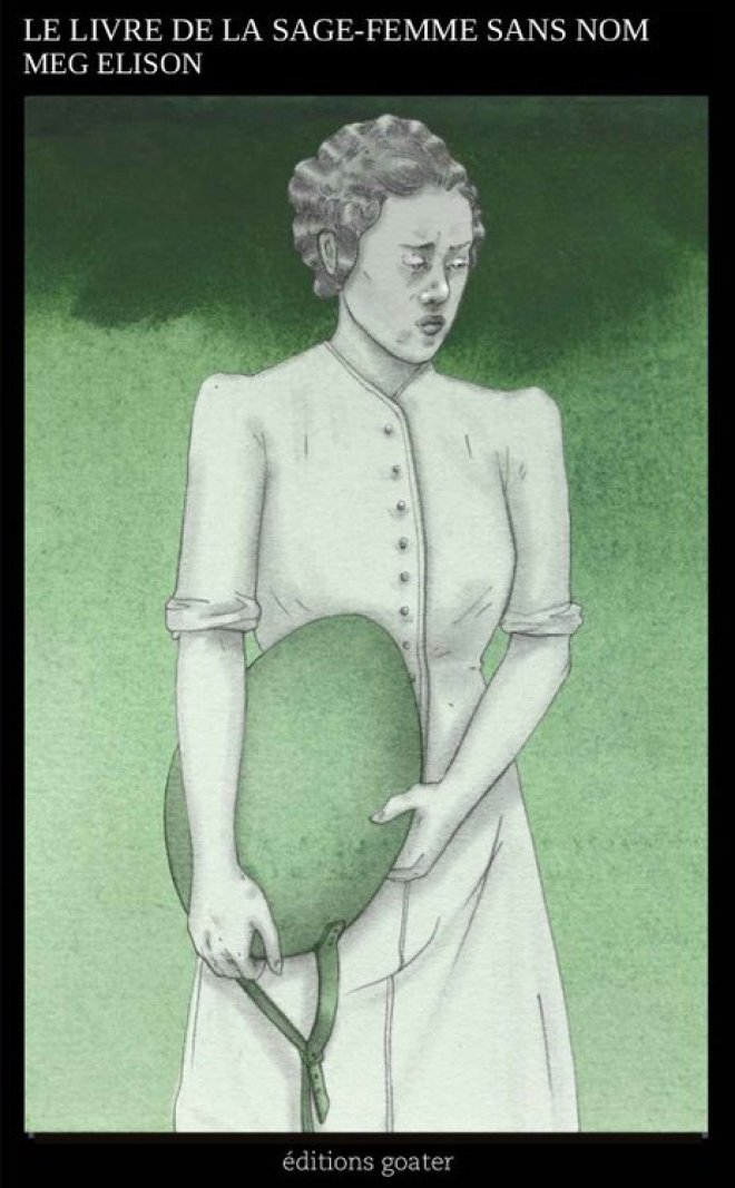 LE LIVRE DE LA SAGE-FEMME SANS NOM - Meg Elison,  ELISON MEG - GOATER