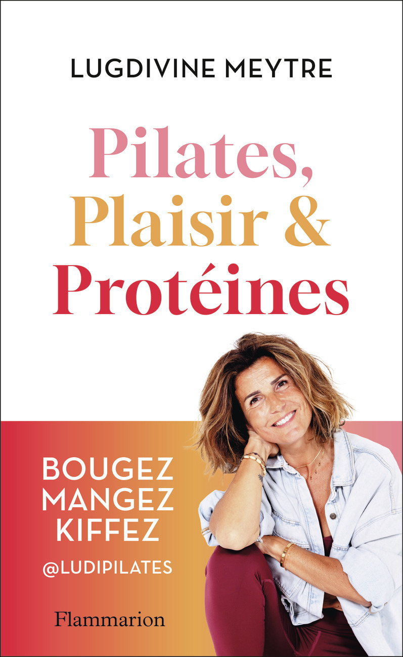 Pilates, Plaisir et Protéines - Lugdivine Meytre - FLAMMARION