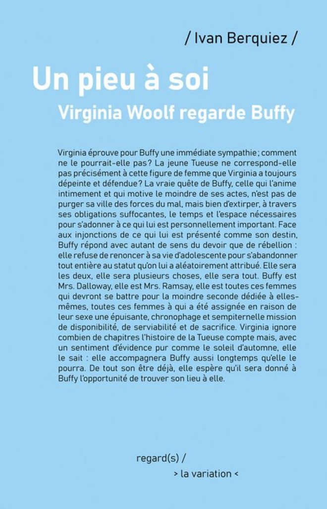Un pieu à soi. Virginia Woolf regarde Buffy - Ivan Berquiez - DE LA VARIATION