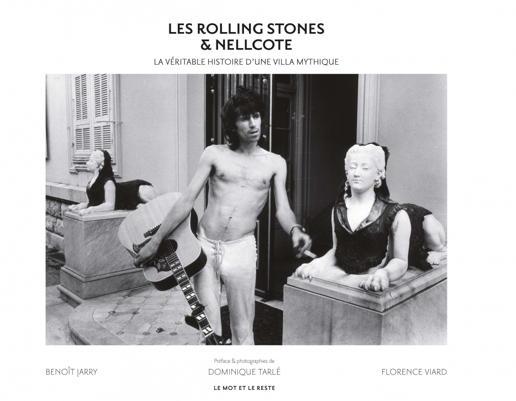 Les Rolling Stones & Nellcote - La véritable histoire d'une - Benoît JARRY, Florence VIARD, Dominique TARLÉ - MOT ET LE RESTE