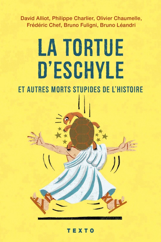 La tortue d'Eschyle et autres morts stupides de l'histoire - Daniel Casanave - TALLANDIER