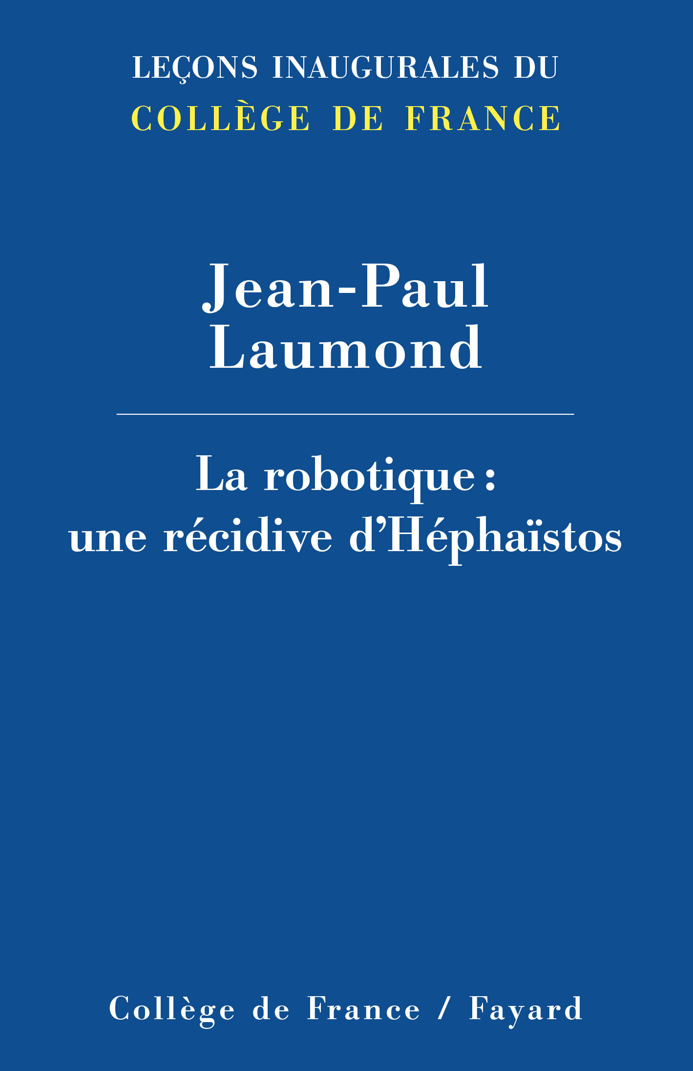 LA ROBOTIQUE : UNE RECIDIVE D'HEPHAISTOS -  LAUMOND JEAN-PAUL - COLLEGE FRANCE