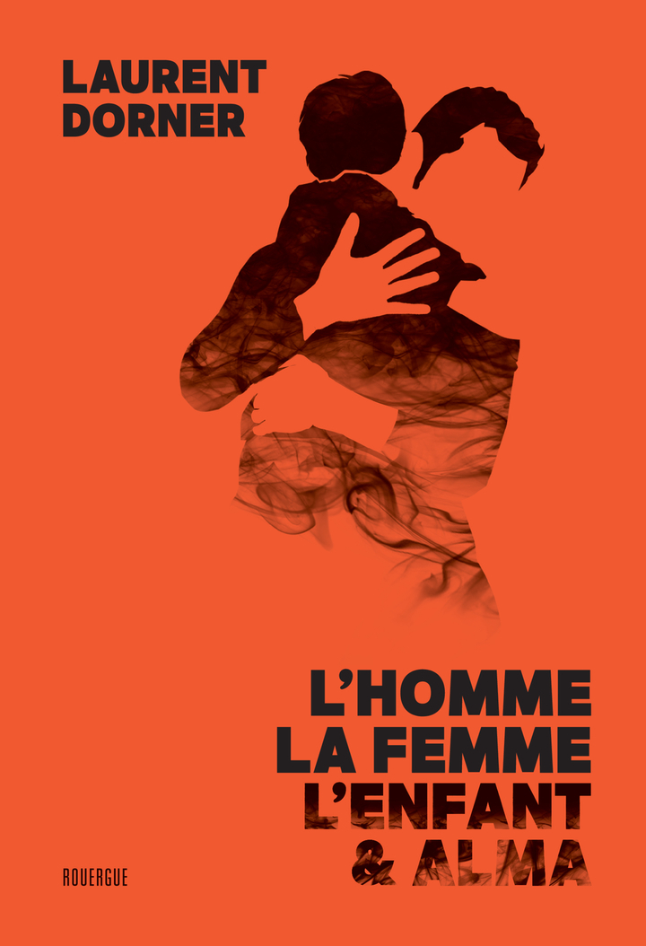 L'homme, la femme, l'enfant et Alma - Laurent Dorner - ROUERGUE